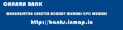 CANARA BANK  MAHARASHTRA GREATER BOMBAY MUMBAI CPC MUMBAI  banks information 